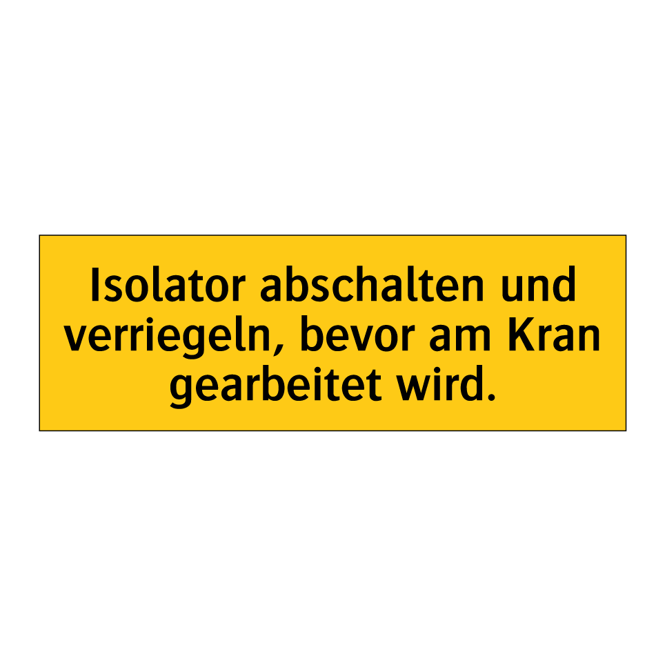 Isolator abschalten und verriegeln, bevor am Kran gearbeitet wird.