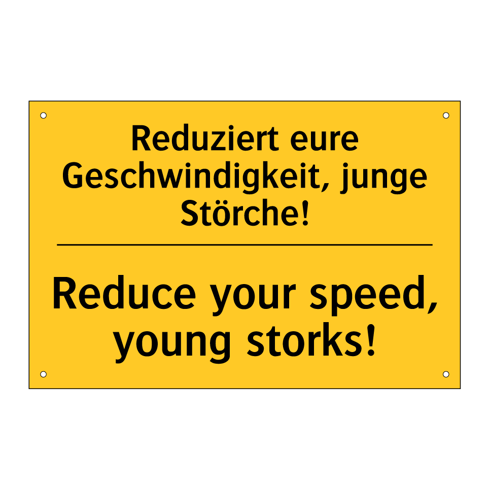 Reduziert eure Geschwindigkeit, /.../ - Reduce your speed, young storks!/.../