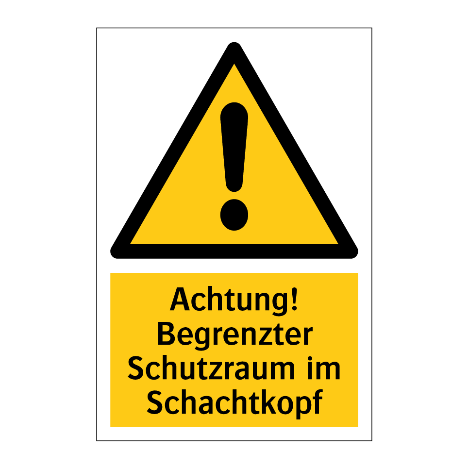 Achtung! Begrenzter Schutzraum im Schachtkopf