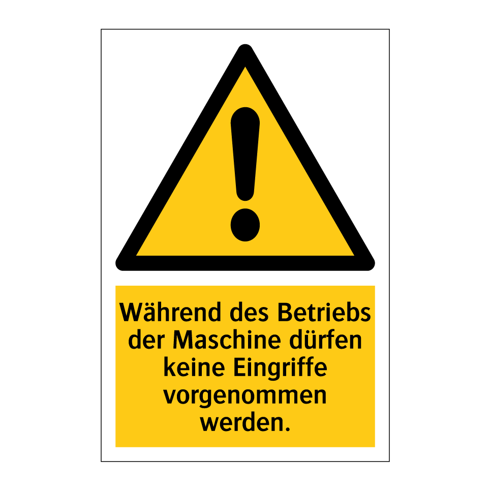 Während des Betriebs der Maschine dürfen keine Eingriffe vorgenommen werden.
