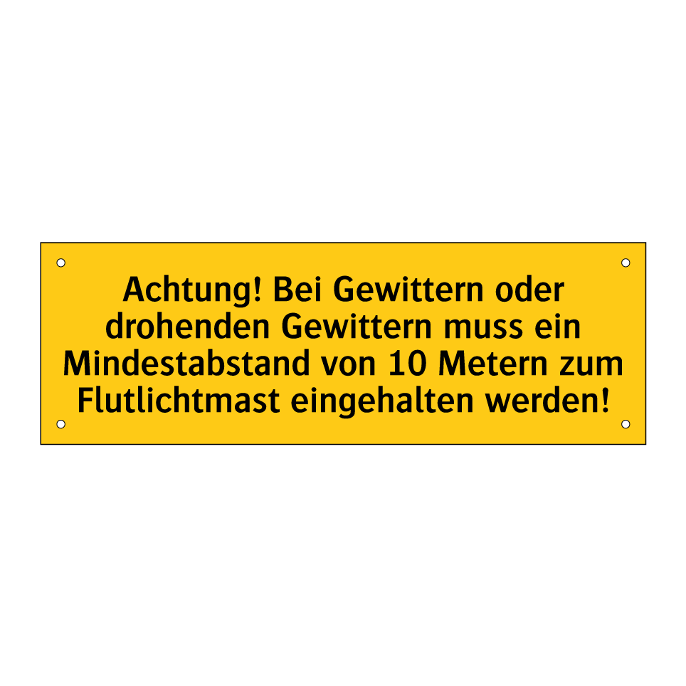 Achtung! Bei Gewittern oder drohenden Gewittern muss ein Mindestabstand von 10 Metern zum Flutlichtmast eingehalten werden!