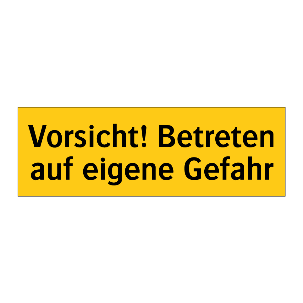 Vorsicht! Betreten auf eigene Gefahr