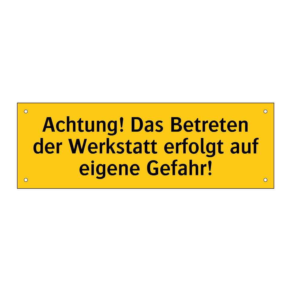 Achtung! Das Betreten der Werkstatt erfolgt auf eigene Gefahr!