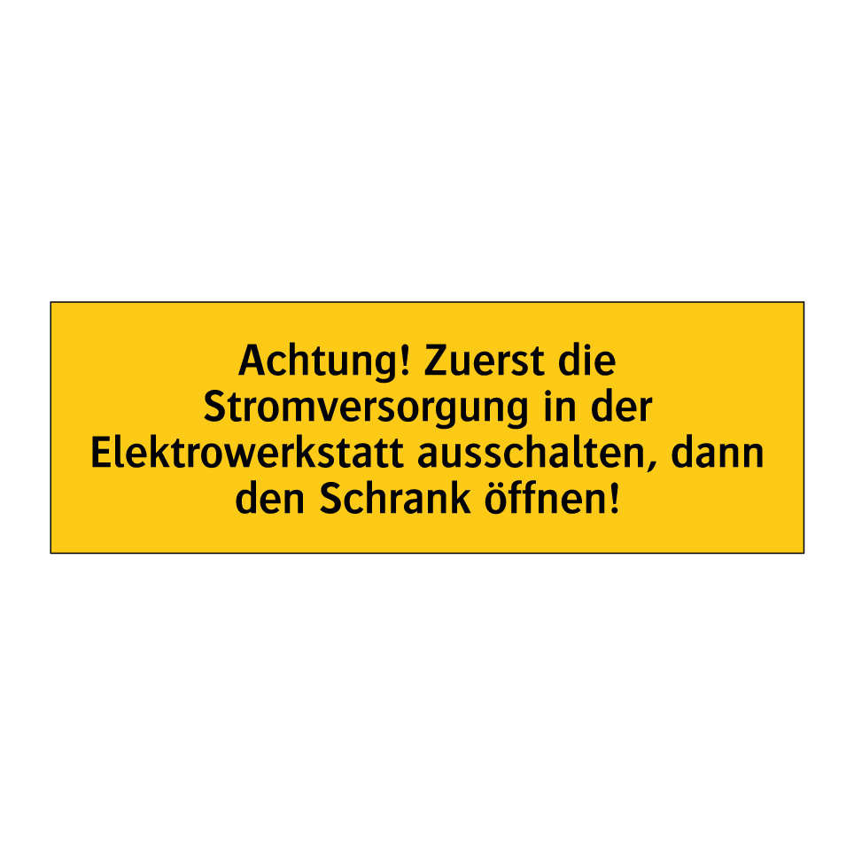 Achtung! Zuerst die Stromversorgung in der Elektrowerkstatt ausschalten, dann den Schrank öffnen!