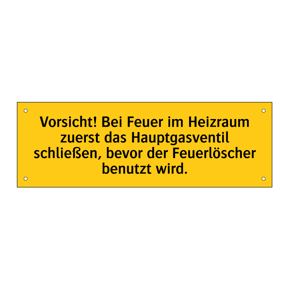 Vorsicht! Bei Feuer im Heizraum zuerst das Hauptgasventil schließen, bevor der Feuerlöscher benutzt wird.