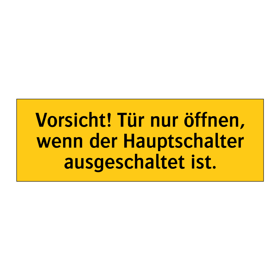 Vorsicht! Tür nur öffnen, wenn der Hauptschalter ausgeschaltet ist.