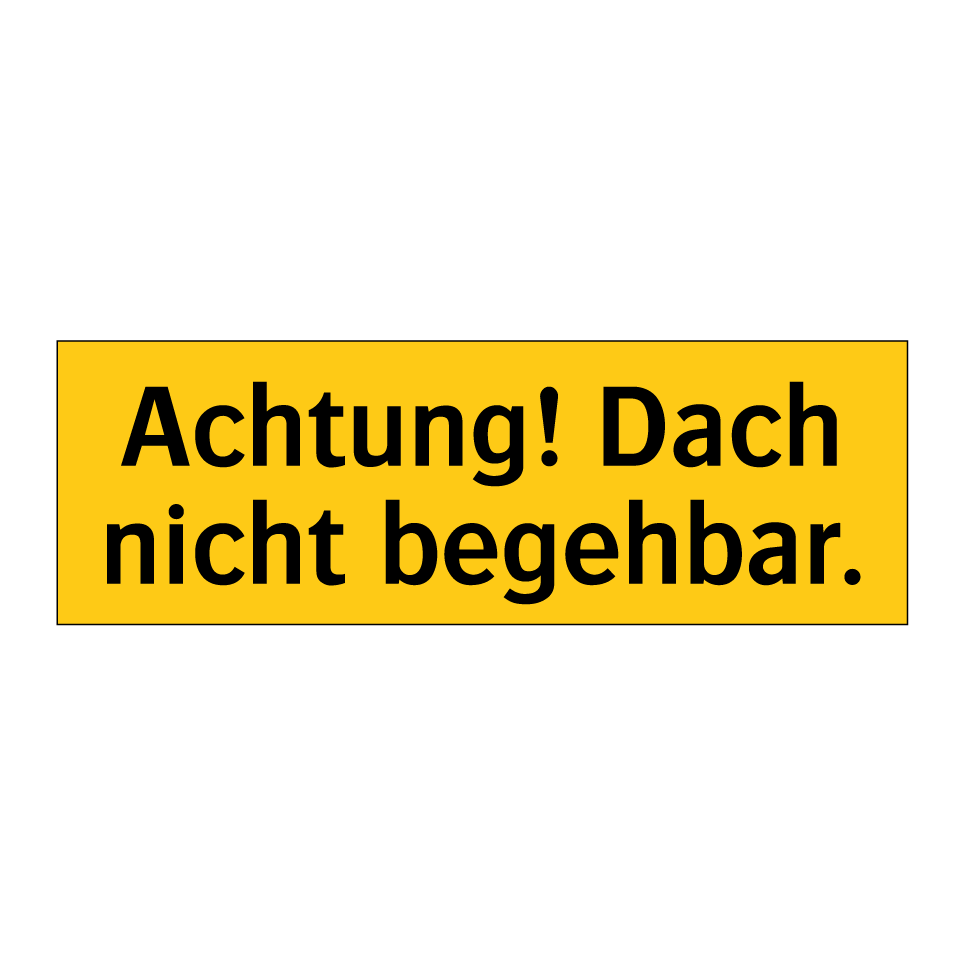 Achtung! Dach nicht begehbar.