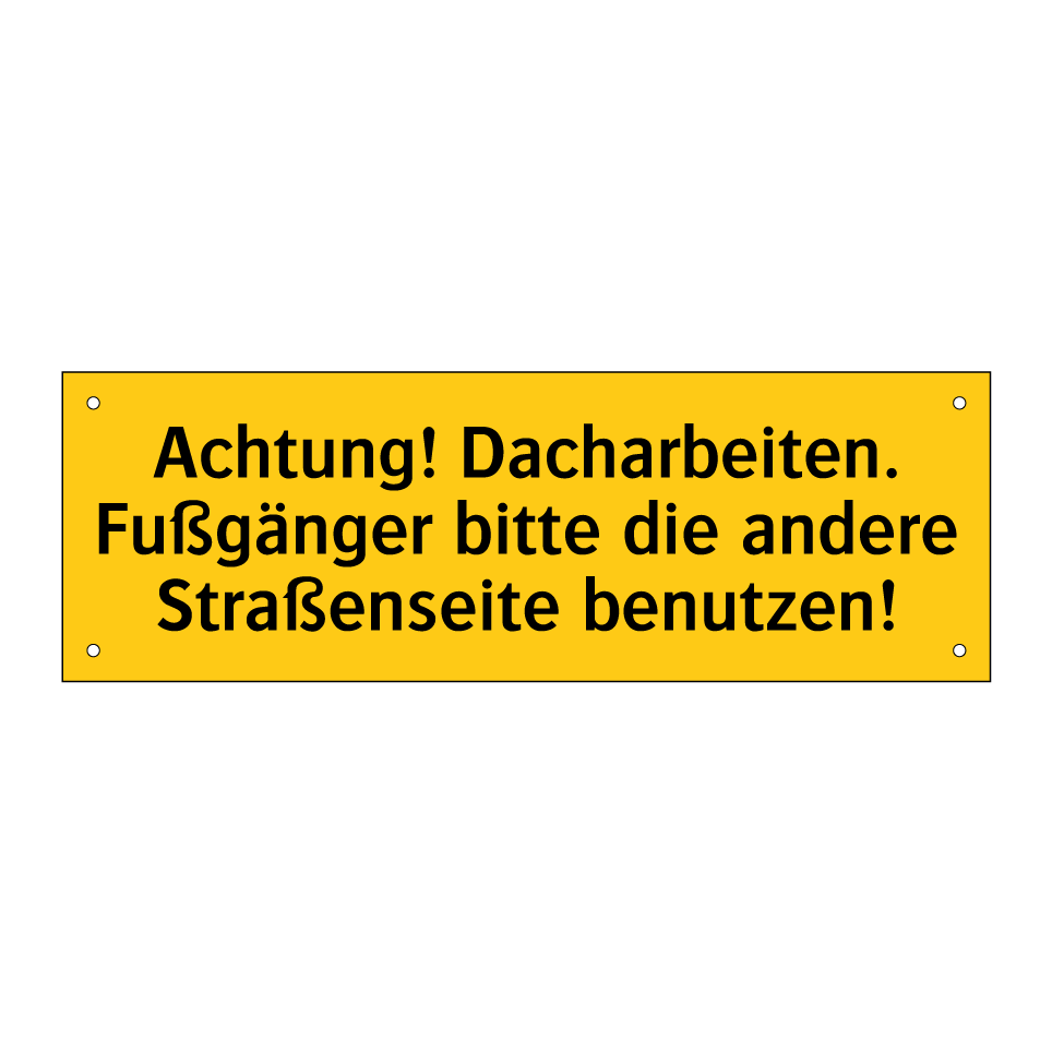 Achtung! Dacharbeiten. Fußgänger bitte die andere Straßenseite benutzen!