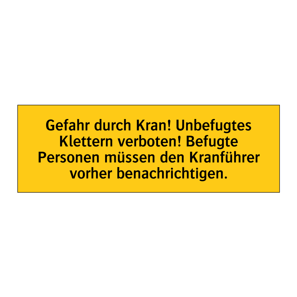 Gefahr durch Kran! Unbefugtes Klettern verboten! Befugte Personen müssen den Kranführer vorher benachrichtigen.
