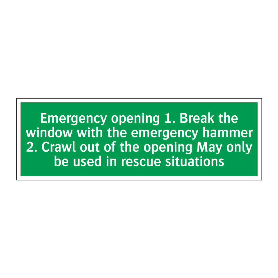 Emergency opening 1. Break the window with the emergency hammer 2. Crawl out of the opening May only be used in rescue situations