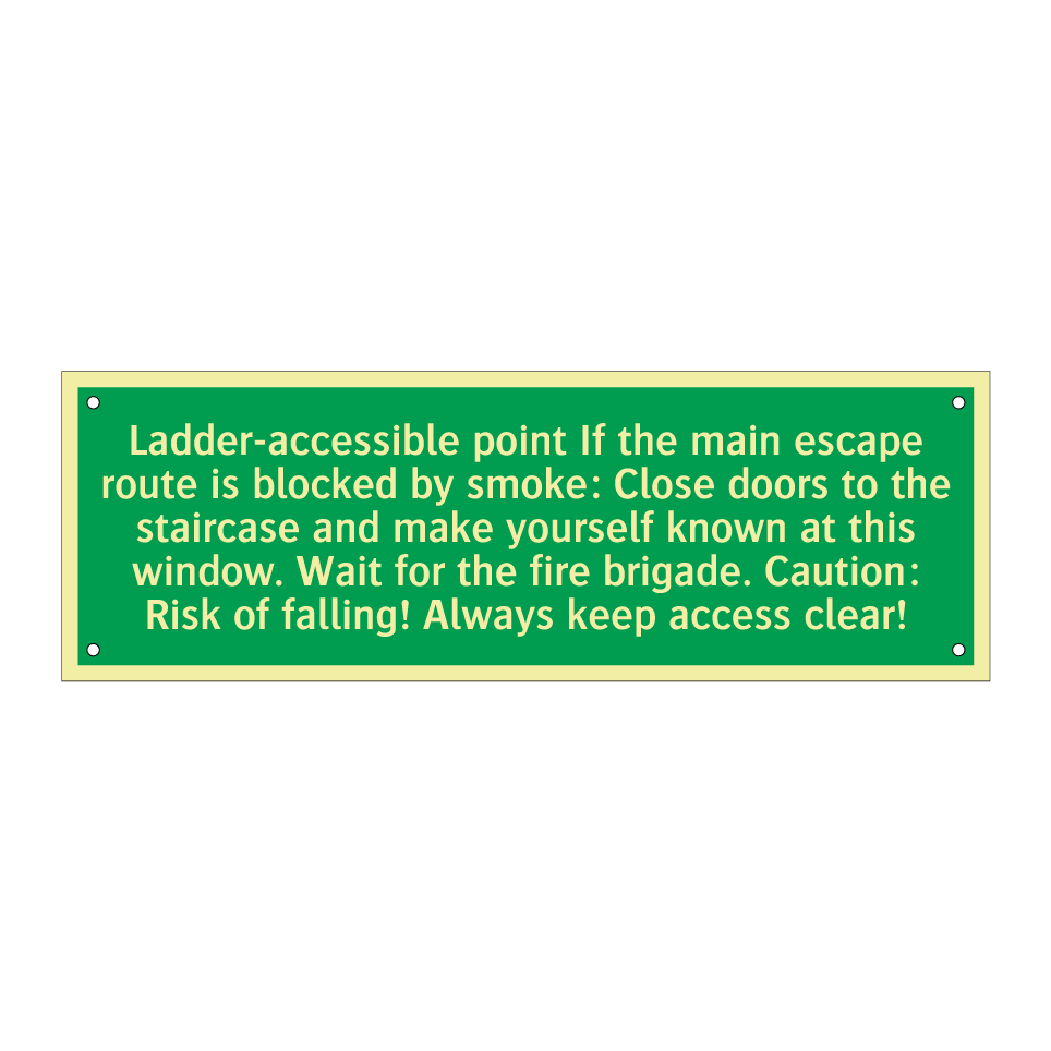 Ladder-accessible point If the main escape route is blocked by smoke: Close doors to the staircase and make yourself known at this window. Wait for the fire brigade. Caution: Risk of falling! Always keep access clear!