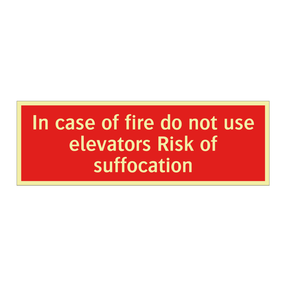 In case of fire do not use elevators Risk of suffocation