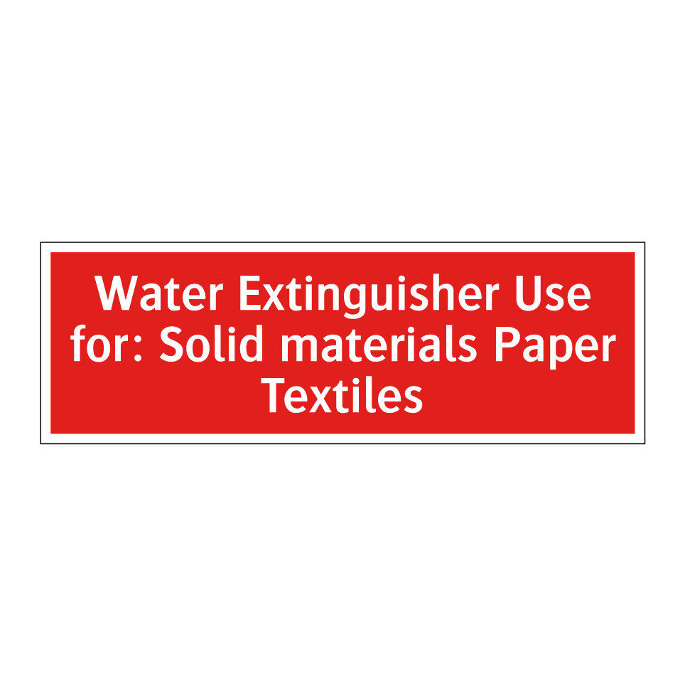 Water Extinguisher Use for: Solid materials Paper Textiles