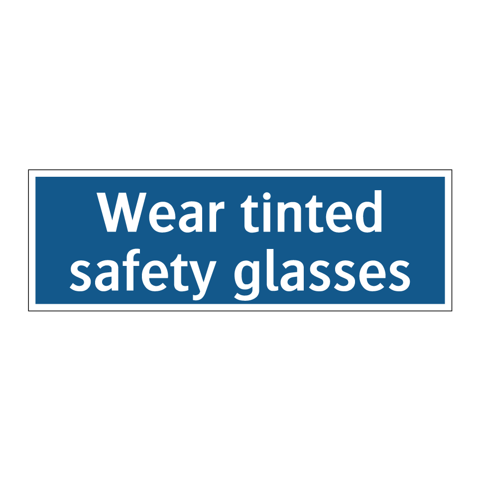 Wear tinted safety glasses