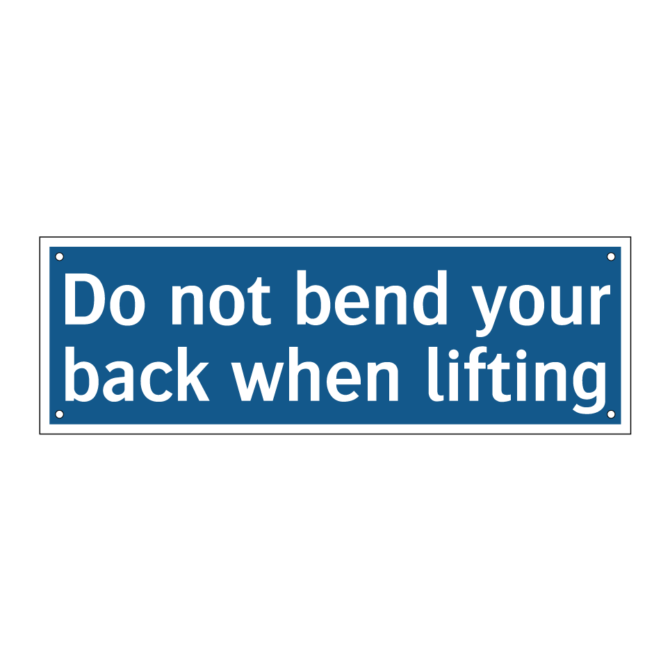 Do not bend your back when lifting
