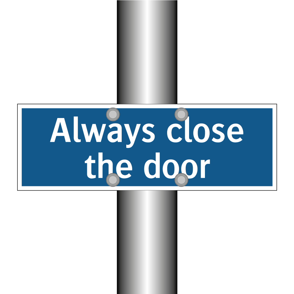 Always close the door