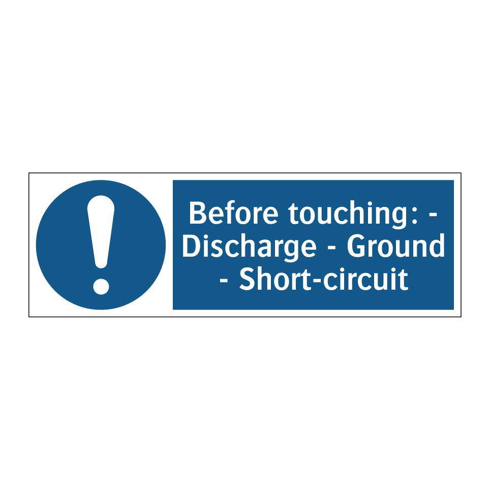 Before touching: - Discharge - Ground - Short-circuit