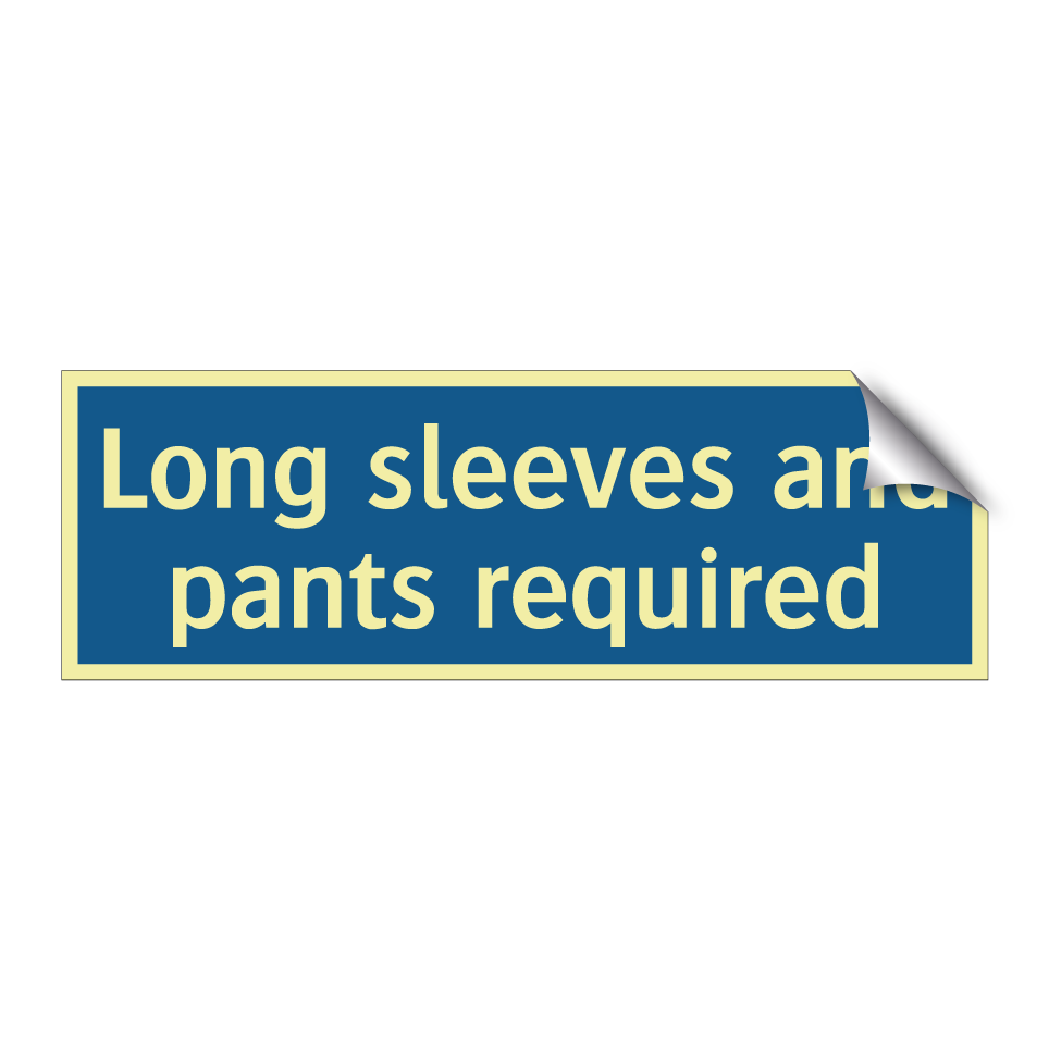 Long sleeves and pants required