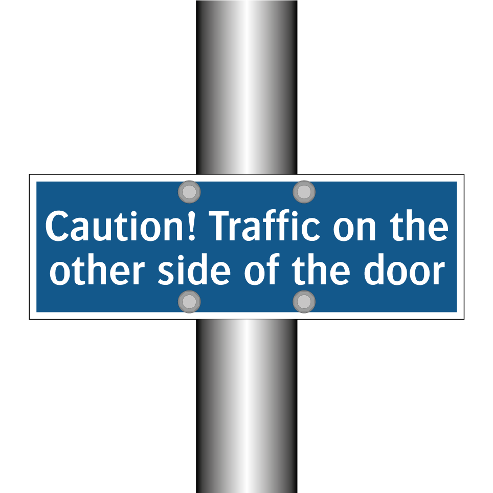 Caution! Traffic on the other side of the door
