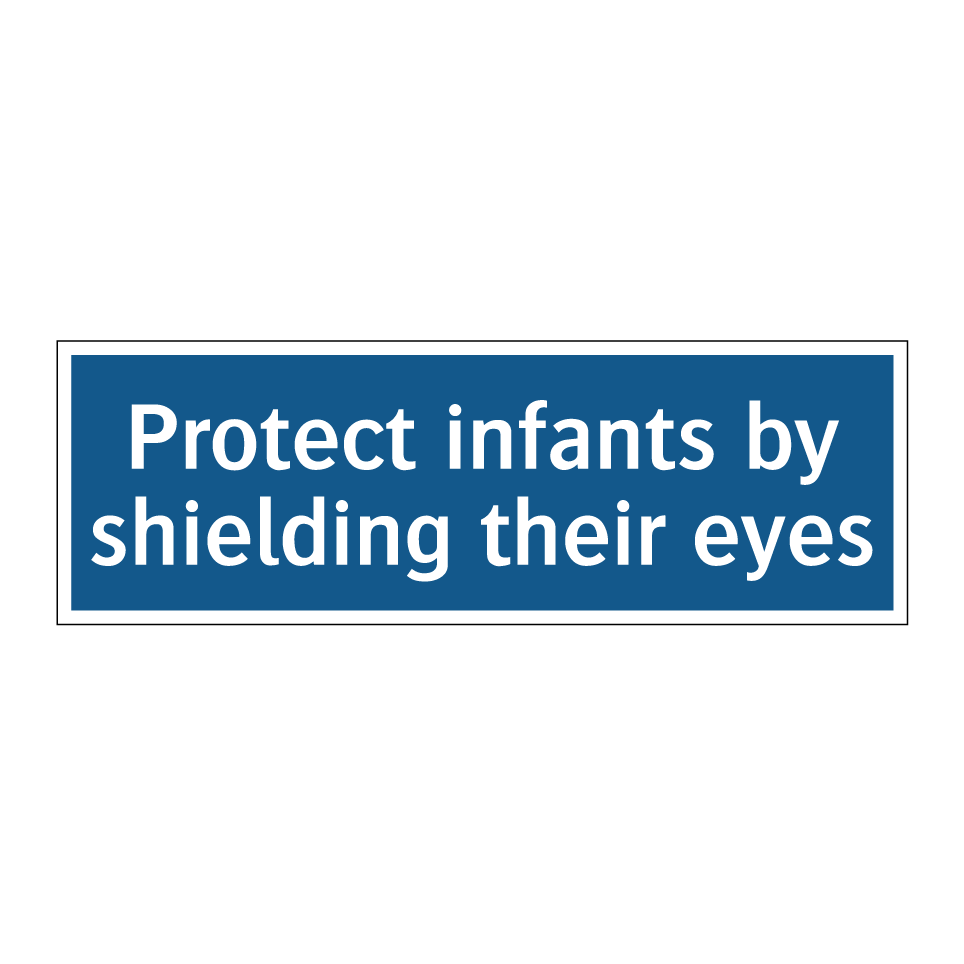 Protect infants by shielding their eyes