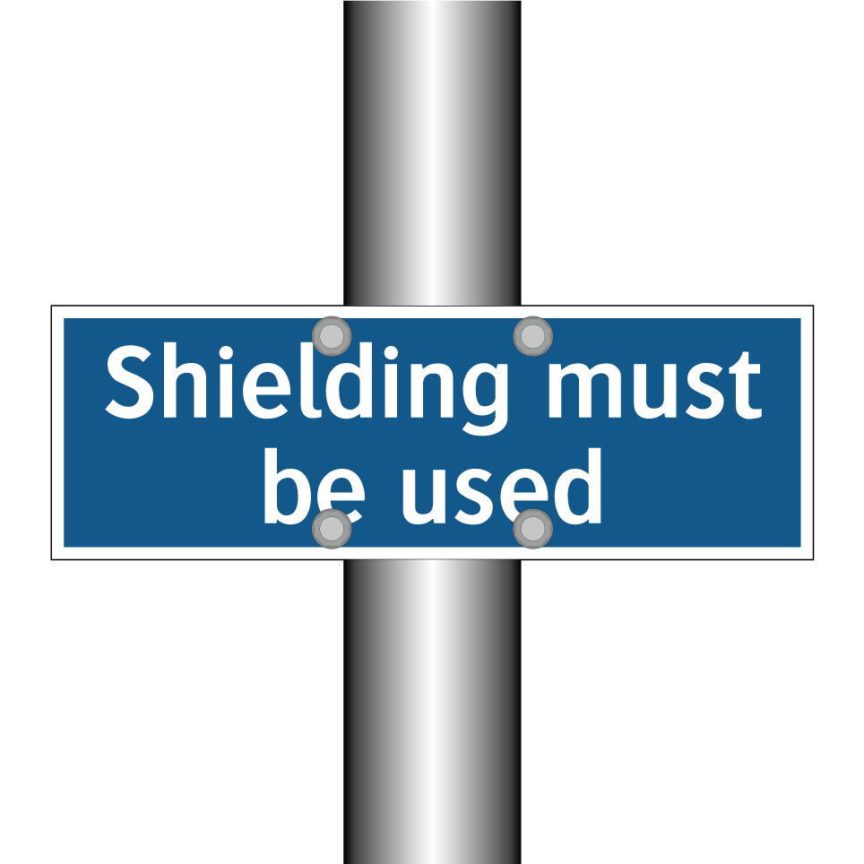 Shielding must be used