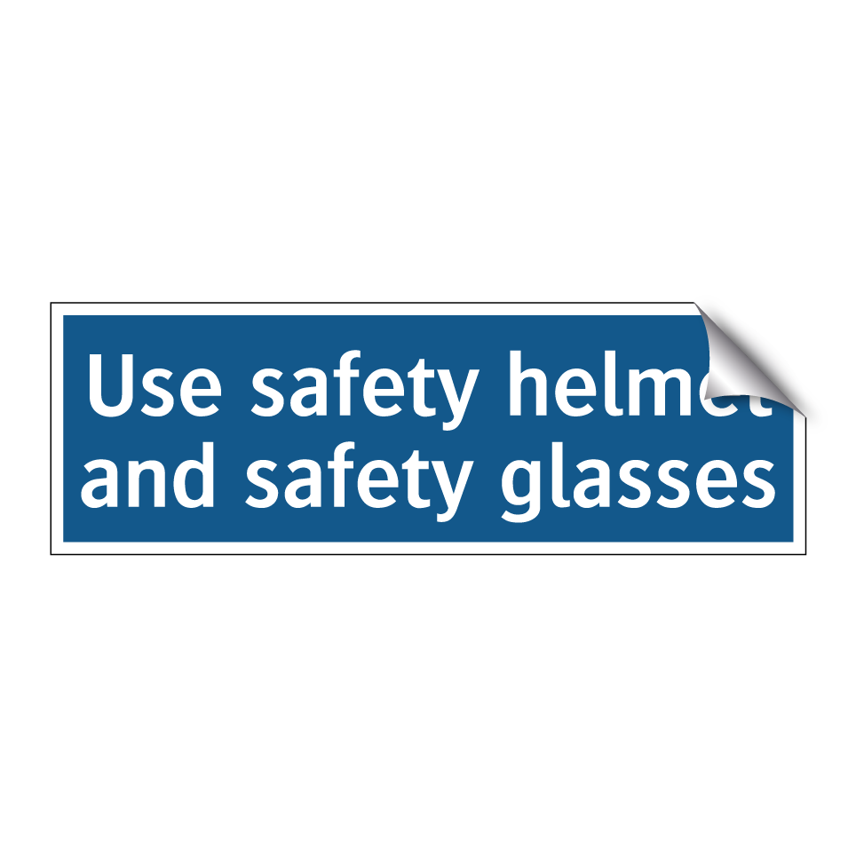 Use safety helmet and safety glasses
