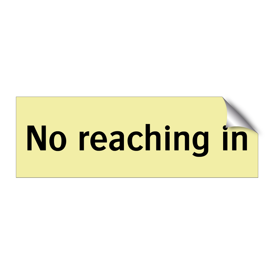 No reaching in