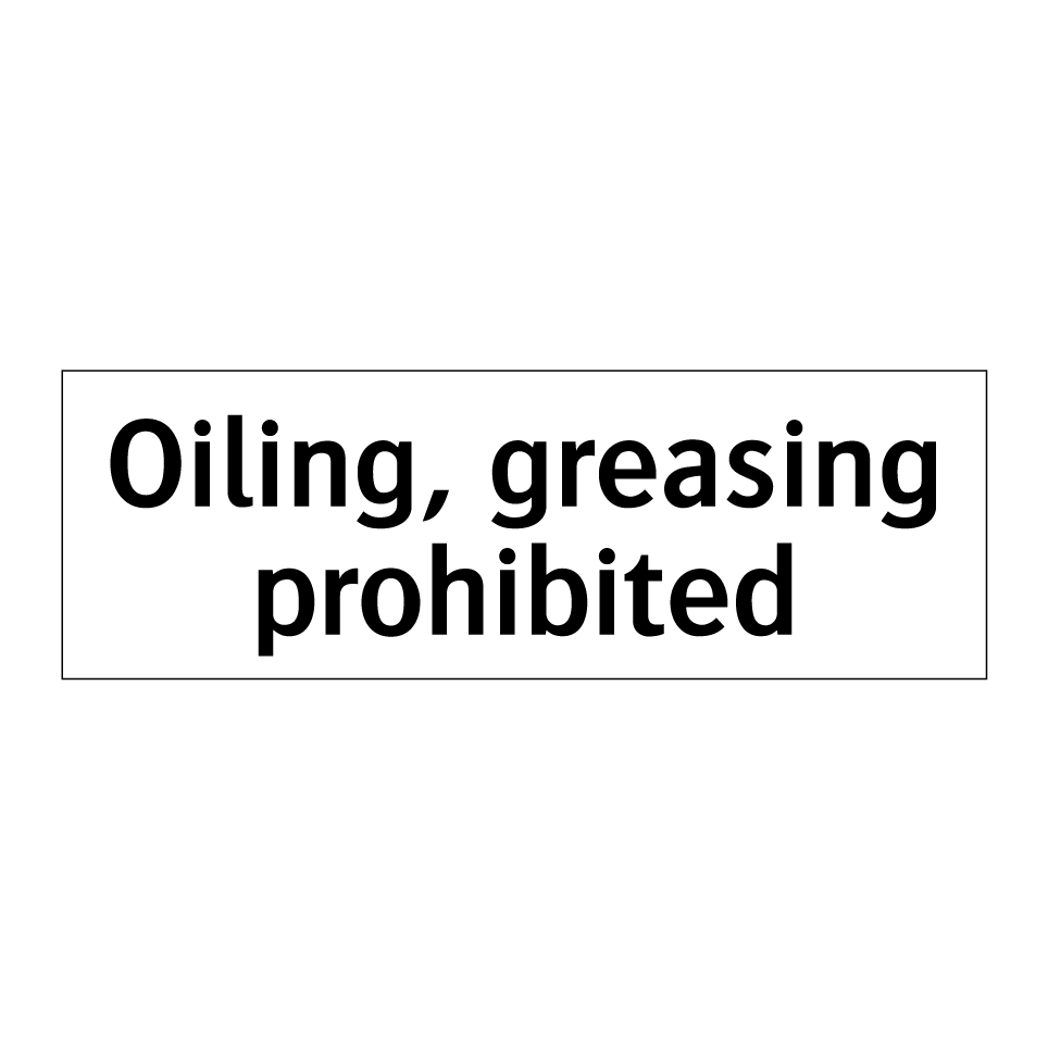 Oiling, greasing prohibited