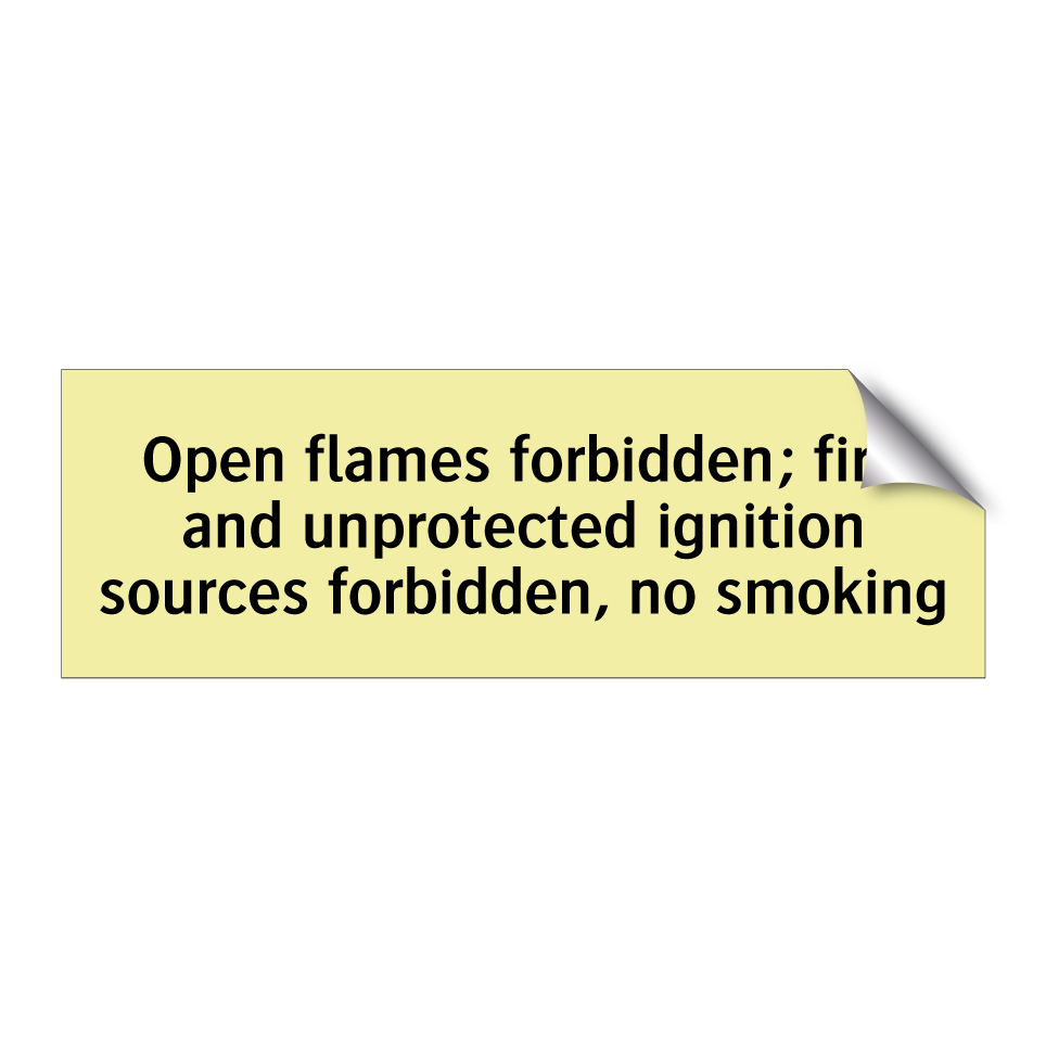 Open flames forbidden; fire and unprotected ignition sources forbidden, no smoking
