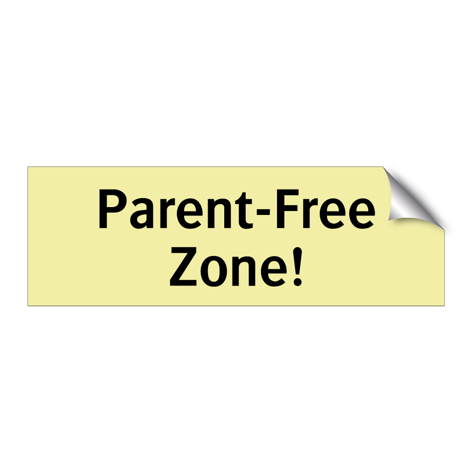 Parent-Free Zone!