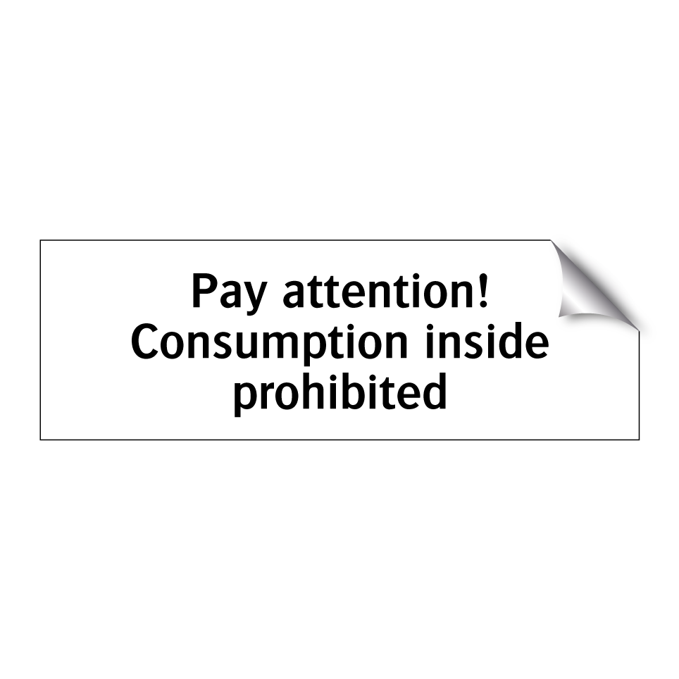 Pay attention! Consumption inside prohibited