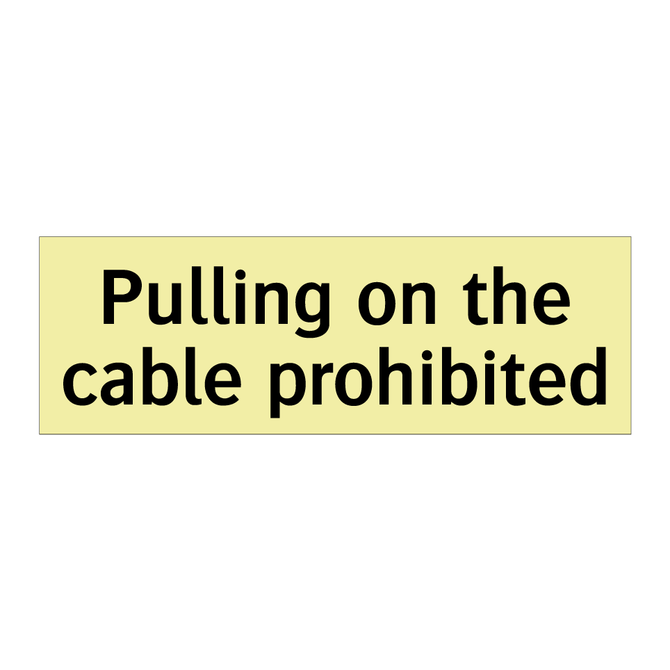 Pulling on the cable prohibited