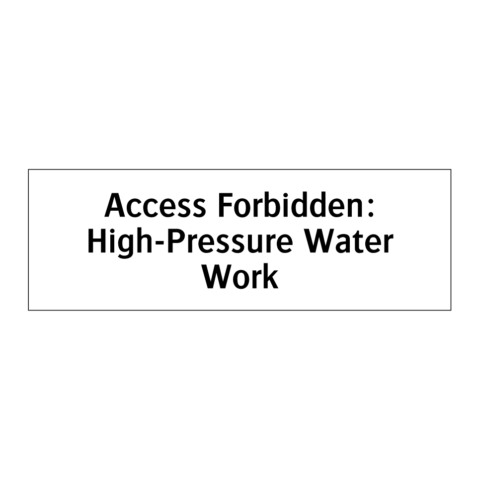 Access Forbidden: High-Pressure Water Work