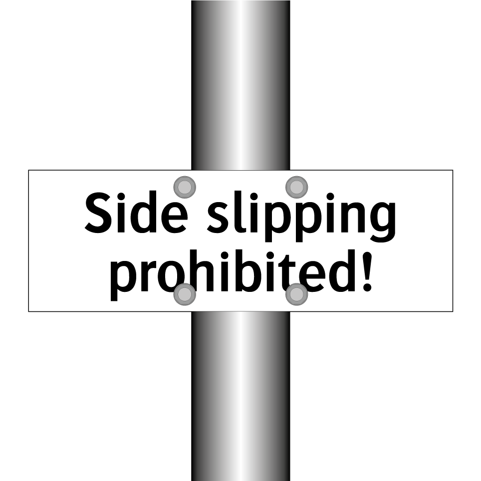 Side slipping prohibited!
