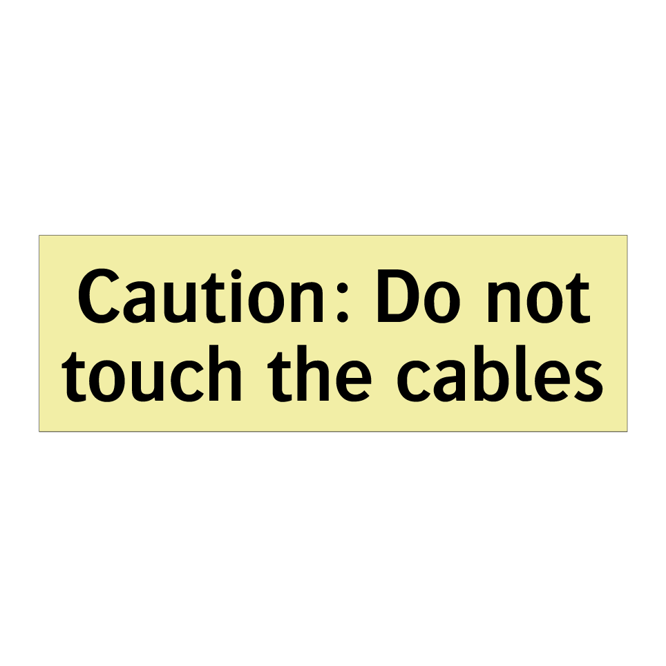 Caution: Do not touch the cables