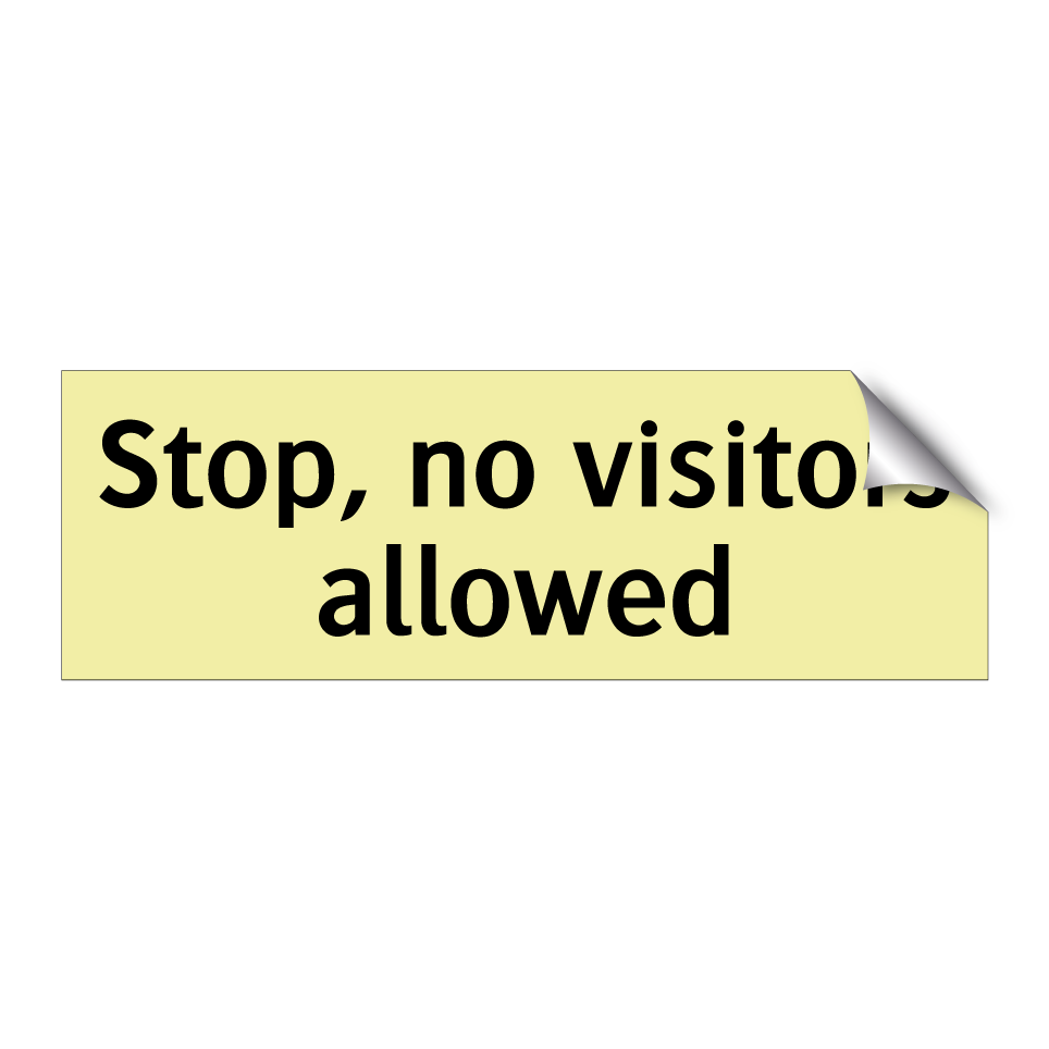 Stop, no visitors allowed