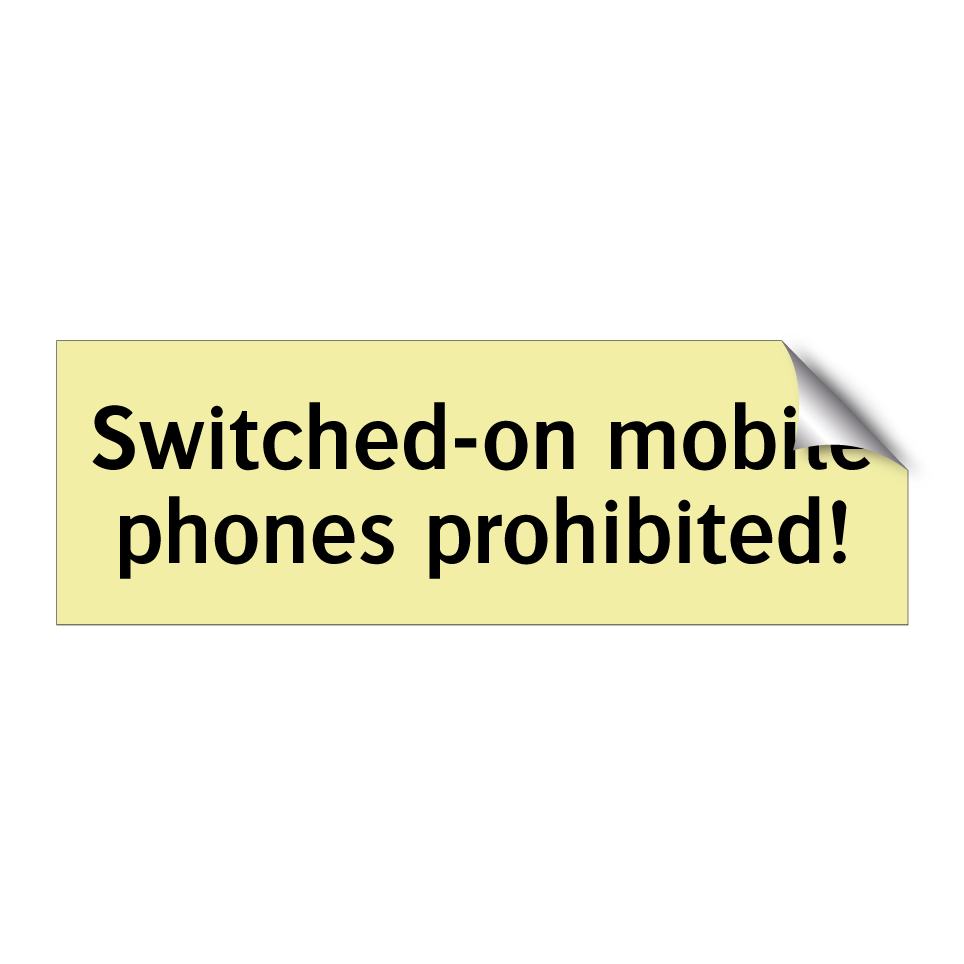 Switched-on mobile phones prohibited!