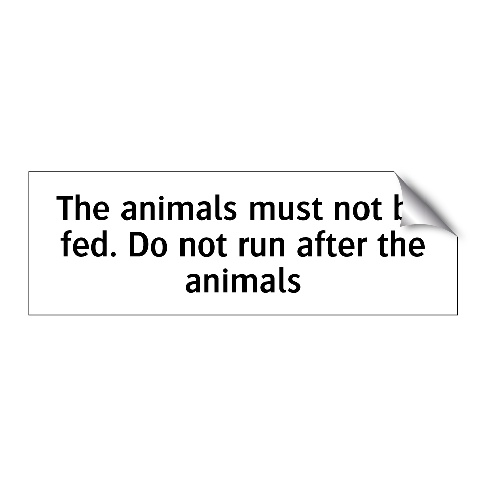 The animals must not be fed. Do not run after the animals
