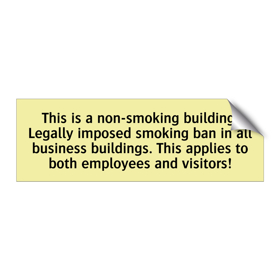 This is a non-smoking building. Legally imposed smoking ban in all business buildings. This applies to both employees and visitors!
