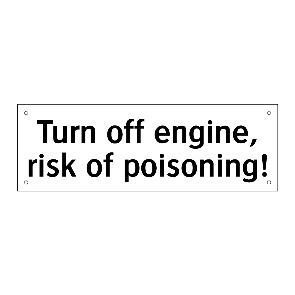 Turn off engine, risk of poisoning!