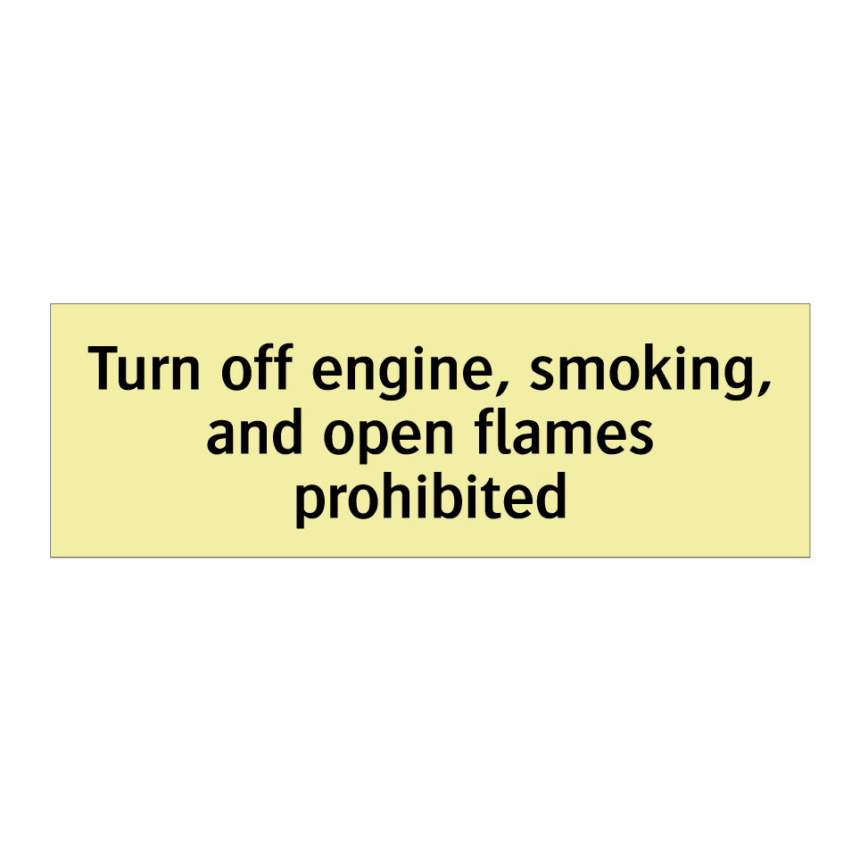 Turn off engine, smoking, and open flames prohibited