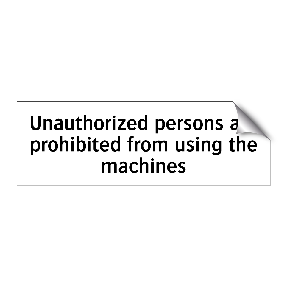 Unauthorized persons are prohibited from using the machines