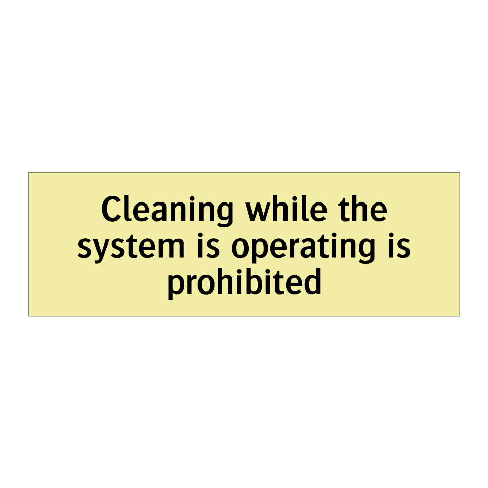 Cleaning while the system is operating is prohibited