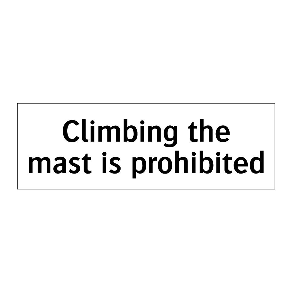 Climbing the mast is prohibited