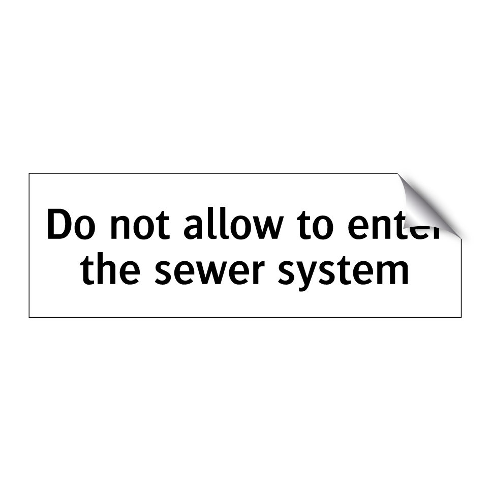 Do not allow to enter the sewer system