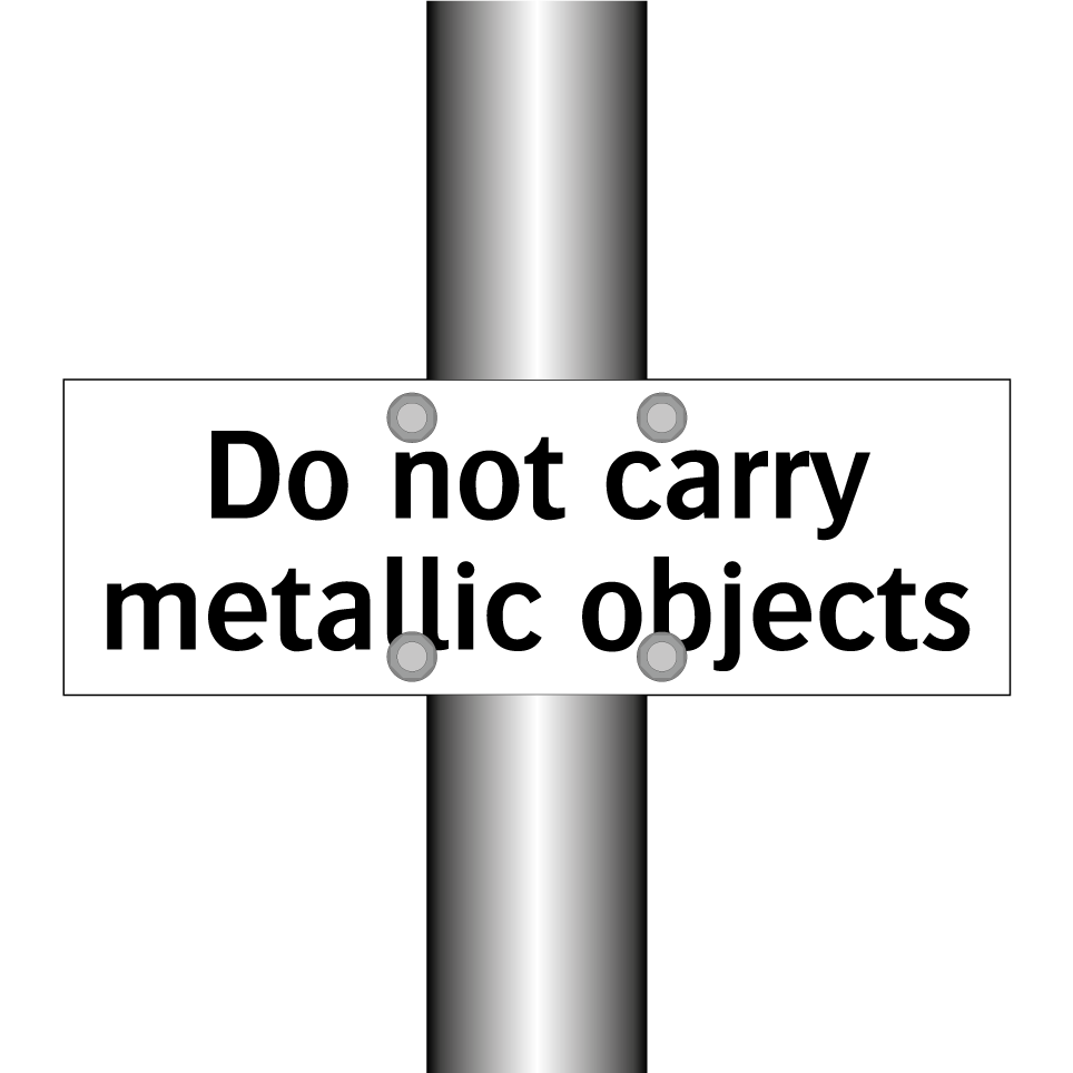 Do not carry metallic objects