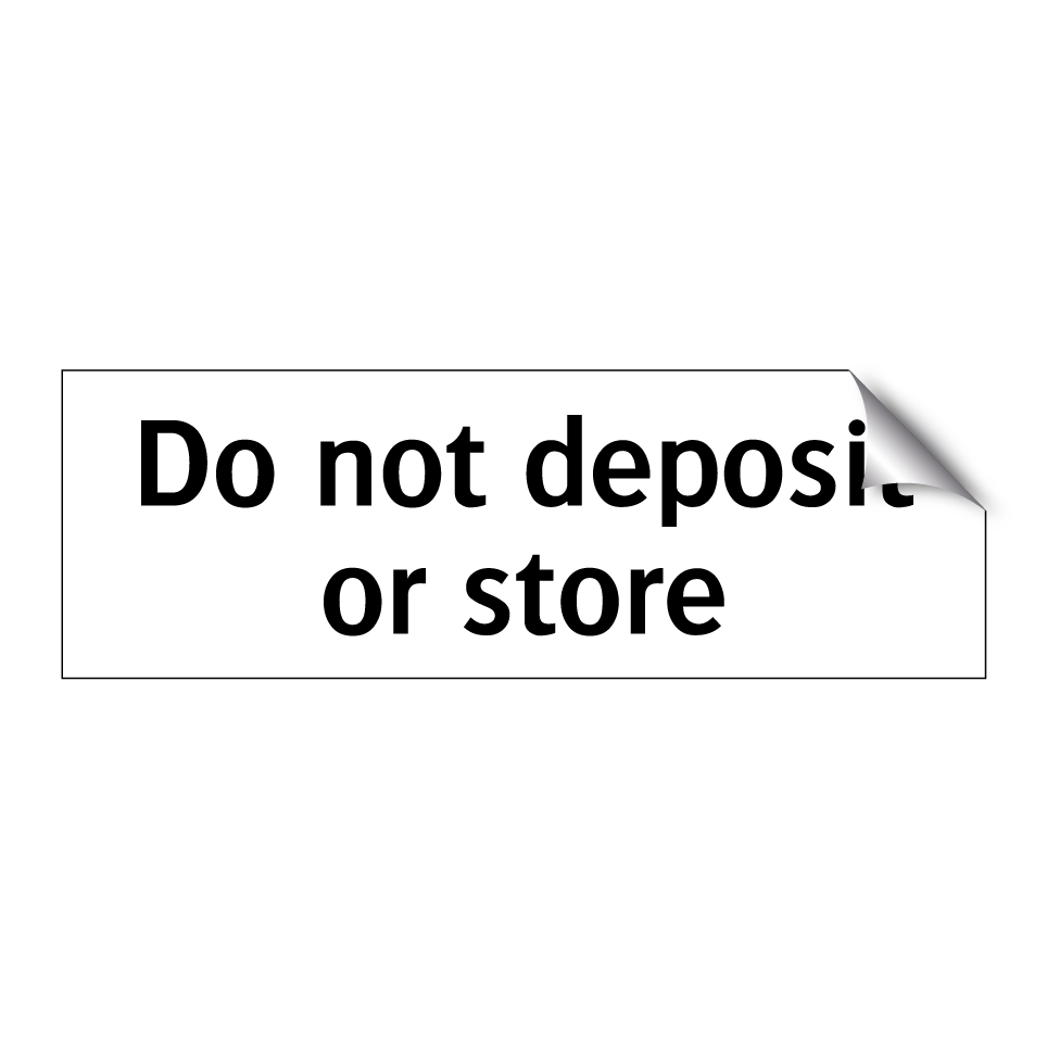 Do not deposit or store