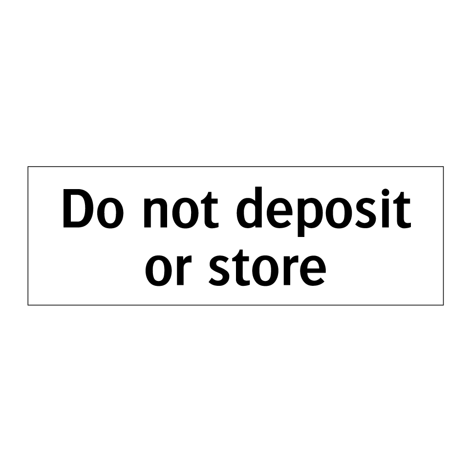Do not deposit or store