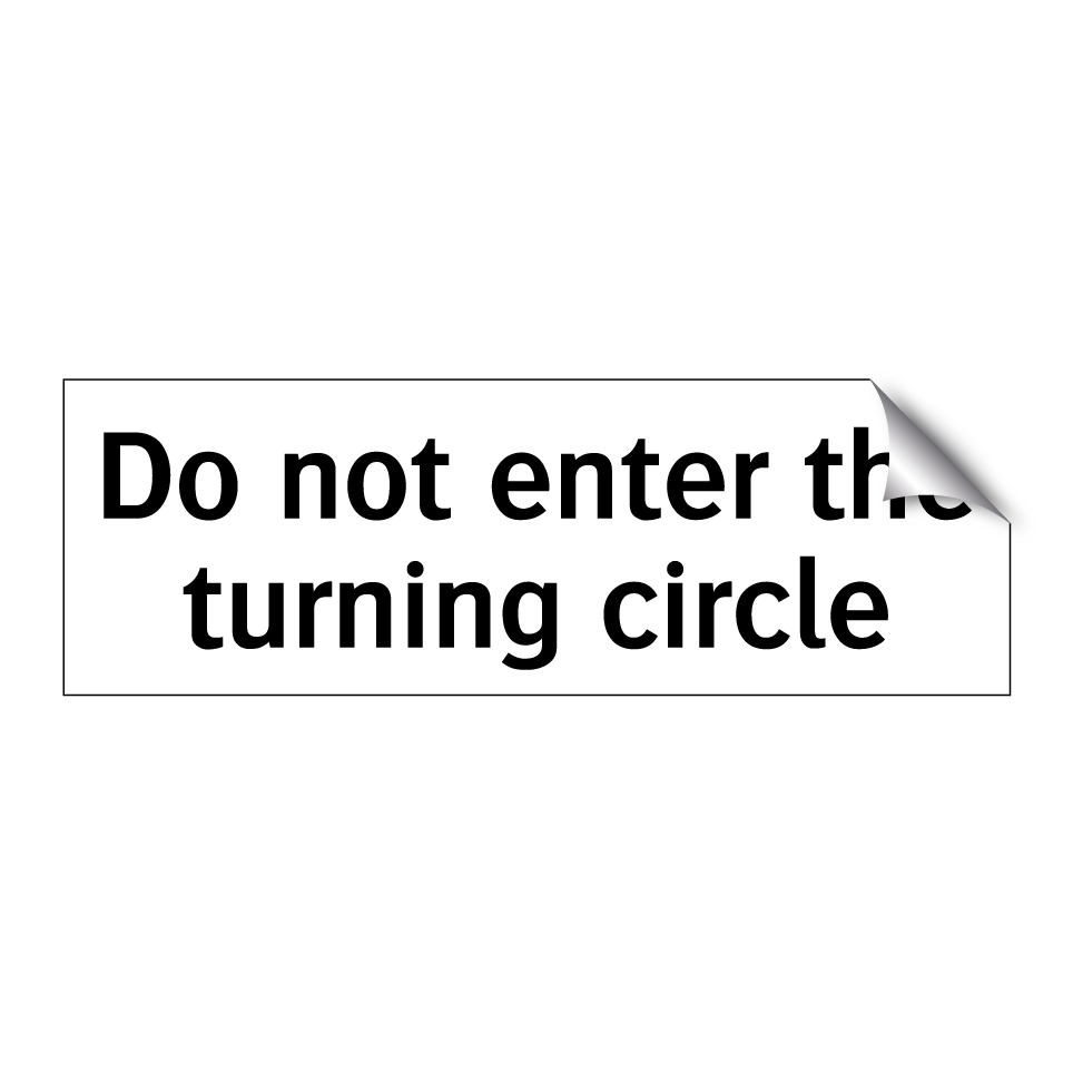 Do not enter the turning circle