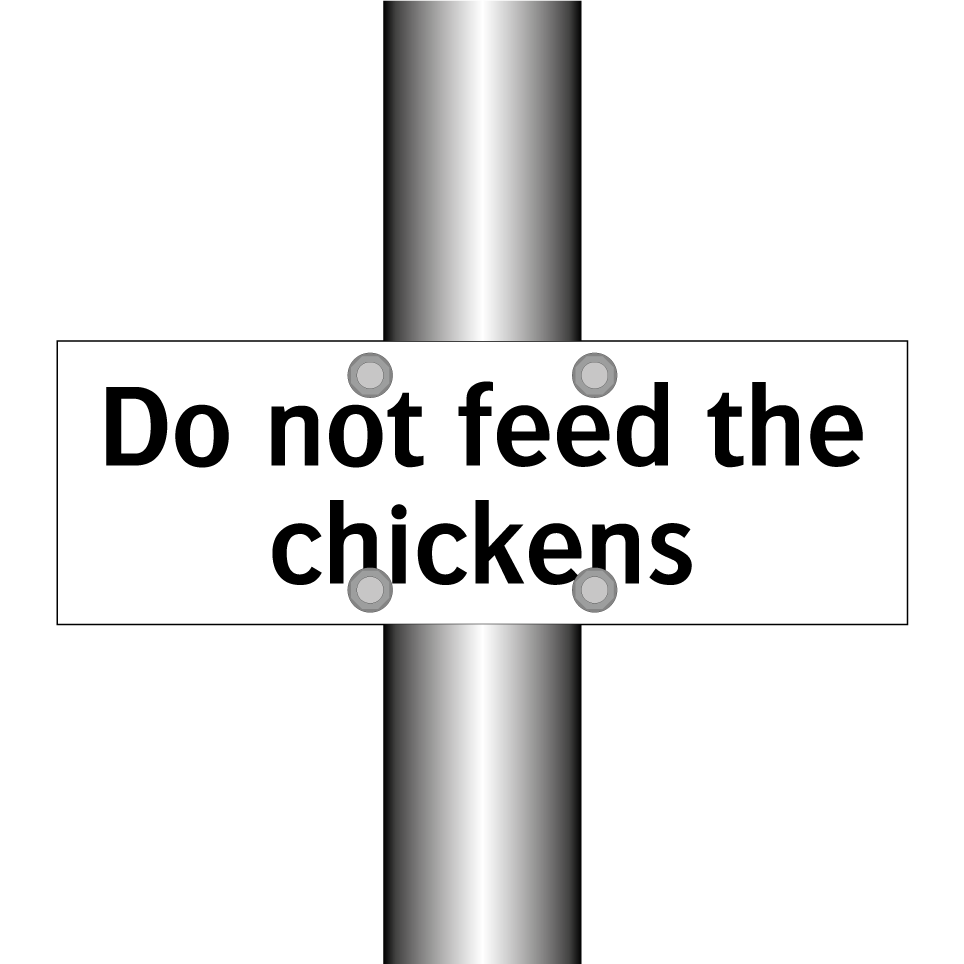 Do not feed the chickens